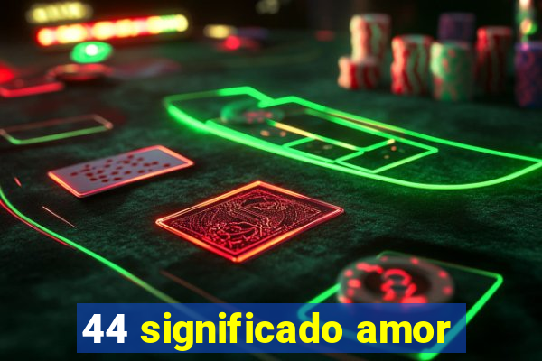 44 significado amor